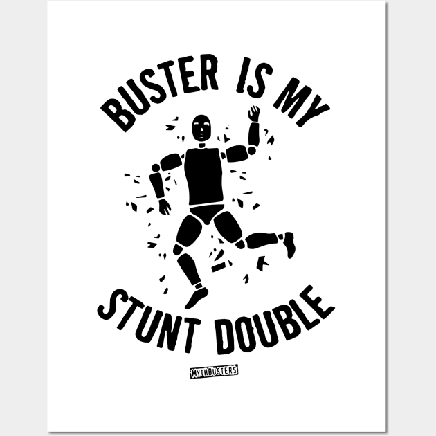 MythBusters Buster is my stunt double Wall Art by Ac Vai